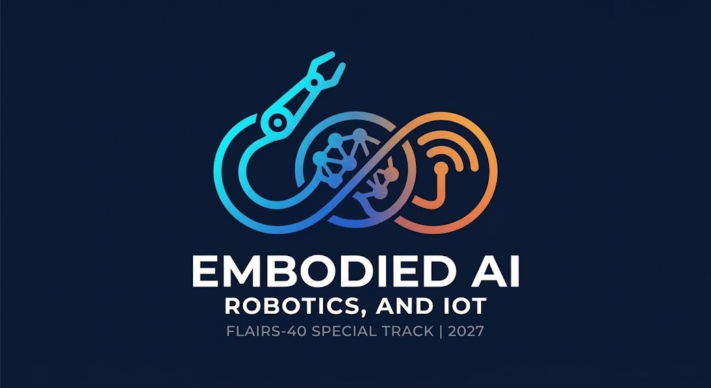 Embodied AI, Robotics, and IoT: FLAIRS-40 special track, 2027